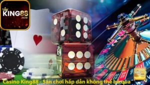 Casino King88 - Sân chơi hấp dẫn không thể bỏ qua